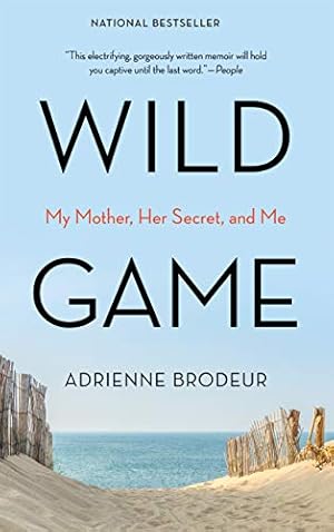 Wild Game: My Mother, Her Secret, and Me